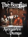 The Borgias (eBook): Celebrated Crimes Series, Book 1